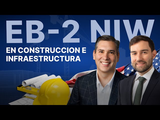 EB-2 NIW 2026: Residencia para Profesionales de la Construcción e Infraestructura